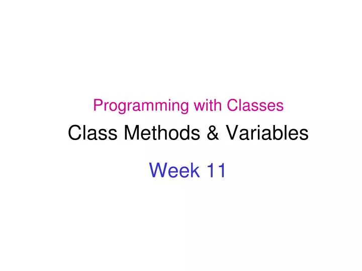 programming with classes class methods variables week 11