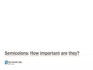Semicolons: How important are they?