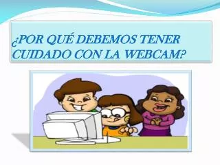 por qu debemos tener cuidado con la webcam