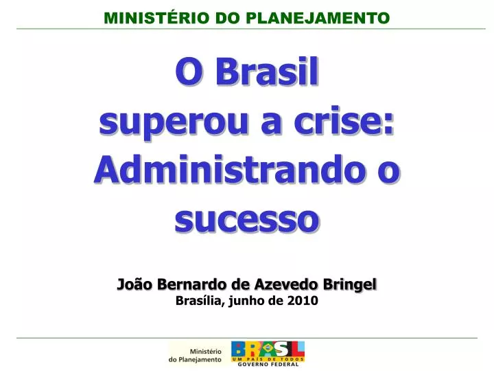 o brasil superou a crise administrando o sucesso