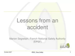 Lessons from an accident Marion Segretain, French National Safety Authority (EPSF)