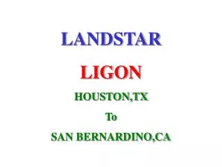 LANDSTAR LIGON HOUSTON,TX To SAN BERNARDINO,CA