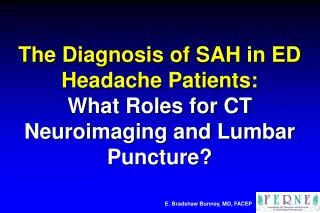 The Diagnosis of SAH in ED Headache Patients: What Roles for CT Neuroimaging and Lumbar Puncture?