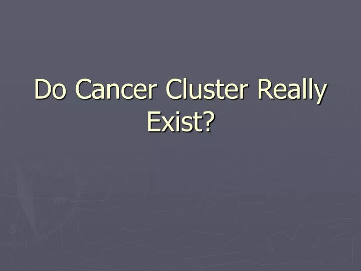 do cancer cluster really exist