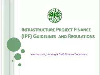 Infrastructure Project Finance (IPF) Guidelines and Regulations
