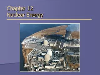 Chapter 12 Nuclear Energy