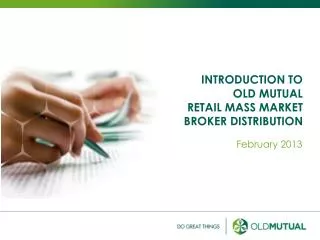 INTRODUCTION TO OLD MUTUAL RETAIL MASS MARKET BROKER DISTRIBUTION