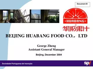 BEIJING HUABANG FOOD CO.?LTD George Zheng Assistant General Manager