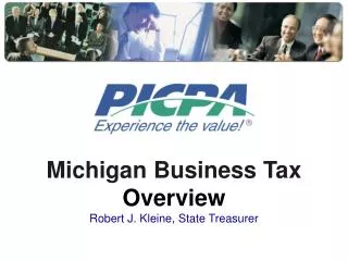 Michigan Business Tax Overview Robert J. Kleine, State Treasurer