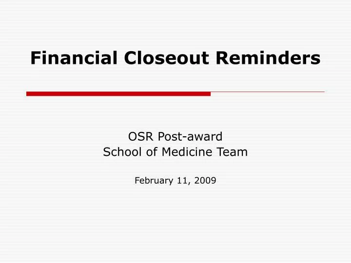 financial closeout reminders