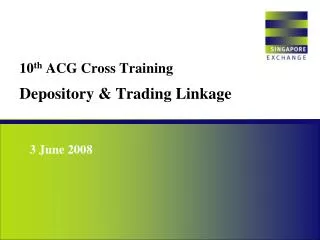 10 th ACG Cross Training Depository &amp; Trading Linkage