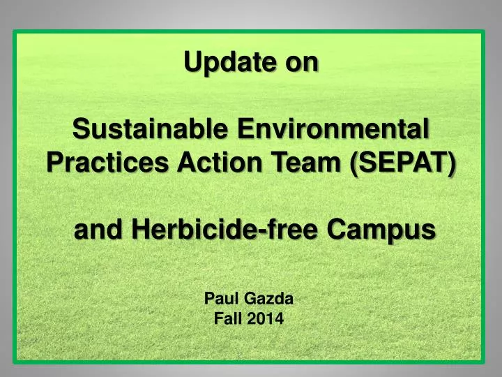 update on sustainable environmental practices action team sepat and herbicide free campus