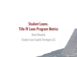 Student Loans: Title IV Loan Program Metrics