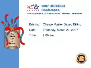 Briefing:	Charge Master Based Billing	 Date:	Thursday, March 22, 2007 Time:	9:00 am