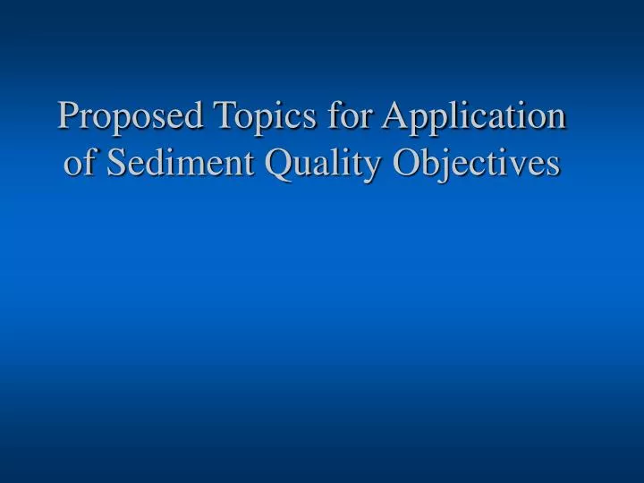 proposed topics for application of sediment quality objectives