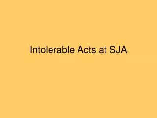 Intolerable Acts at SJA