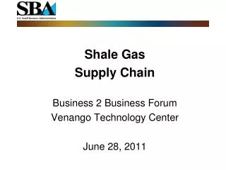 Shale Gas Supply Chain Business 2 Business Forum Venango Technology Center June 28, 2011