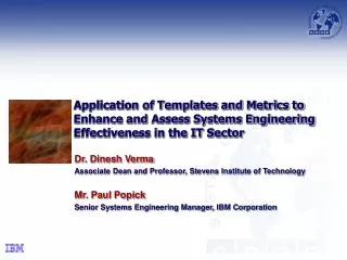 Dr. Dinesh Verma Associate Dean and Professor, Stevens Institute of Technology Mr. Paul Popick