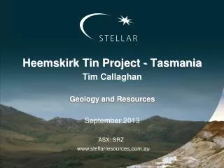 Heemskirk Tin Project - Tasmania Tim Callaghan Geology and Resources September 2013