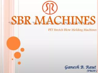 SBR MACHINES PET Stretch Blow Molding Machines