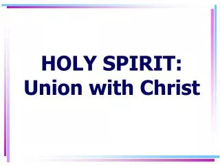HOLY SPIRIT: Union with Christ