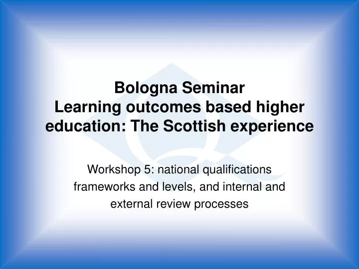 bologna seminar learning outcomes based higher education the scottish experience