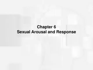 Chapter 6 Sexual Arousal and Response