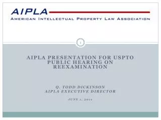 AIPLA PRESENTATION FOR USPTO PUBLIC HEARING ON REEXAMINATION q. Todd Dickinson