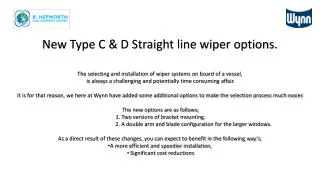 New Type C &amp; D Straight line wiper options.