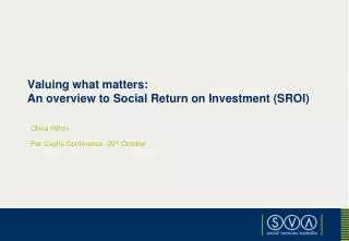 Valuing what matters: An overview to Social Return on Investment (SROI)