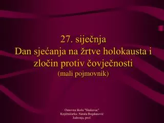 27 sije nja dan sje anja na rtve holokausta i zlo in protiv ovje nosti mali pojmovnik