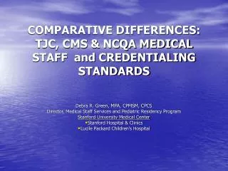 COMPARATIVE DIFFERENCES: TJC, CMS &amp; NCQA MEDICAL STAFF and CREDENTIALING STANDARDS