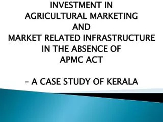 INVESTMENT IN AGRICULTURAL MARKETING AND MARKET RELATED INFRASTRUCTURE IN THE ABSENCE OF