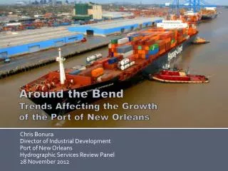 Around the Bend Trends Affecting the Growth of the Port of New Orleans