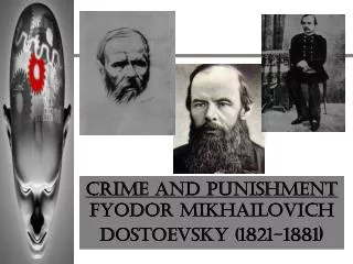 CRIME AND PUNISHMENT Fyodor Mikhailovich Dostoevsky (1821-1881 )