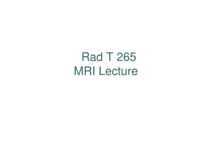 rad t 265 mri lecture