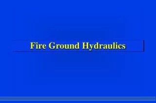 Fire Ground Hydraulics