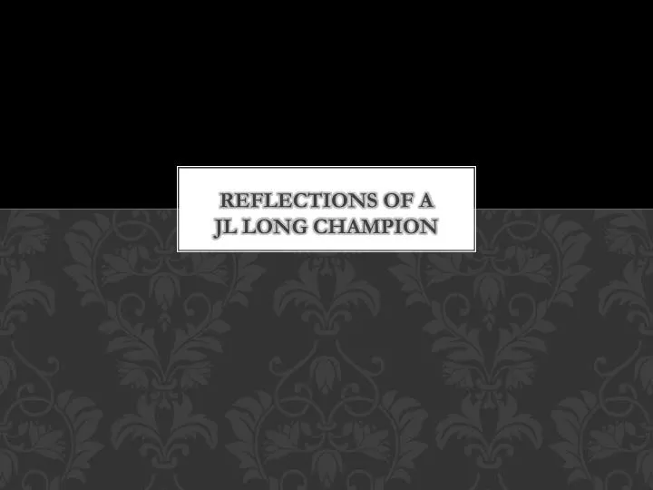 reflections of a jl long champion