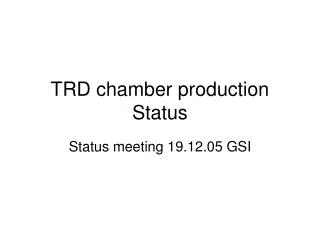 TRD chamber production Status