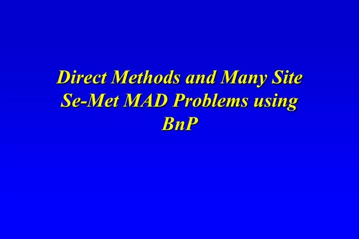 direct methods and many site se met mad problems using bnp
