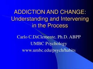 ADDICTION AND CHANGE: Understanding and Intervening in the Process