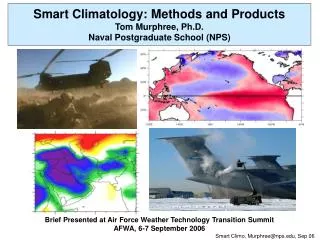 Smart Climatology: Methods and Products Tom Murphree, Ph.D. Naval Postgraduate School (NPS)