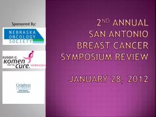 2 nd annual San Antonio breast cancer symposium review january 28, 2012