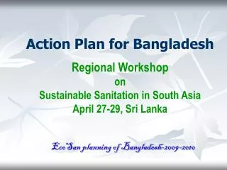Action Plan for Bangladesh Regional Workshop on Sustainable Sanitation in South Asia