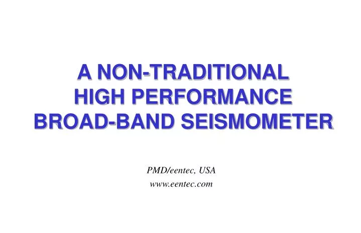 a non traditional high performance broad band seismometer