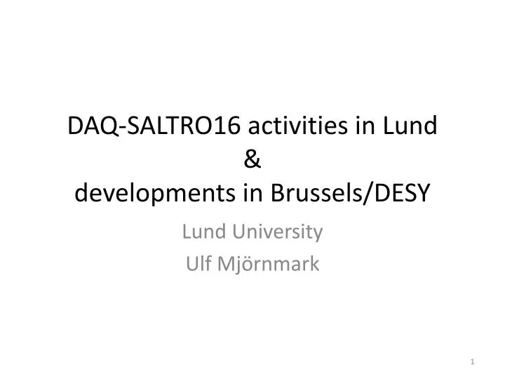 daq saltro16 activities in lund developments in brussels desy
