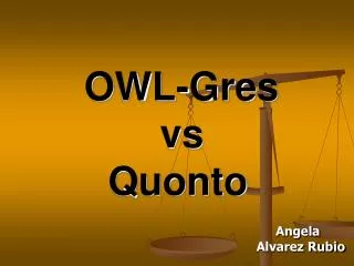 OWL-Gres 				vs 			Quonto