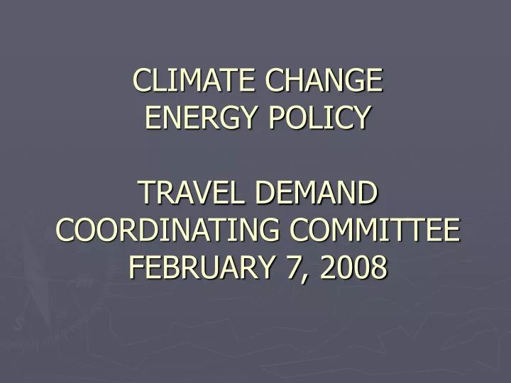 climate change energy policy travel demand coordinating committee february 7 2008