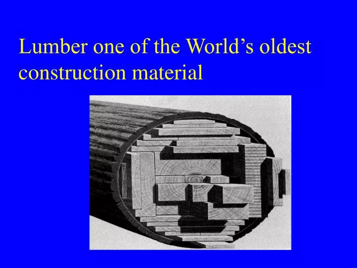 lumber one of the world s oldest construction material