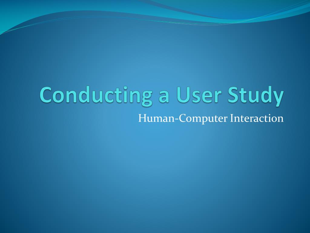 PPT - Conducting a User Study PowerPoint Presentation, free download ...